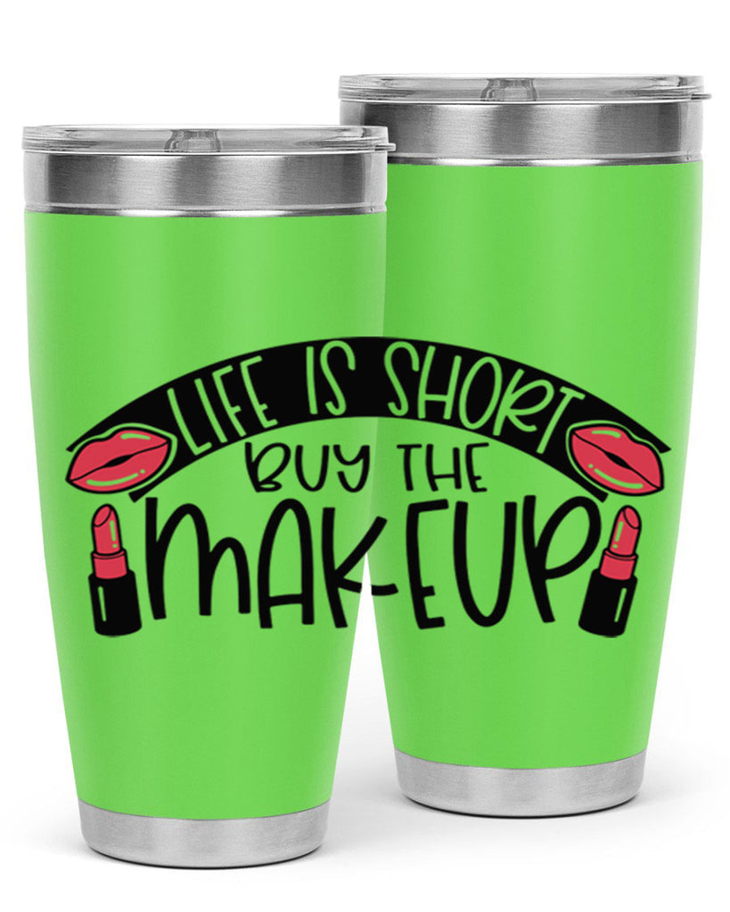 Life Is Short Buy The Makeup Style 60#- make up- Tumbler