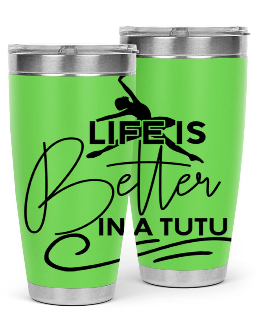 Life is Better in a Tutu 57#- ballet- Tumbler