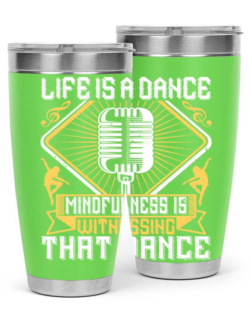 Life is a dance Mindfulness is witnessing that dance 24#- dance- Tumbler
