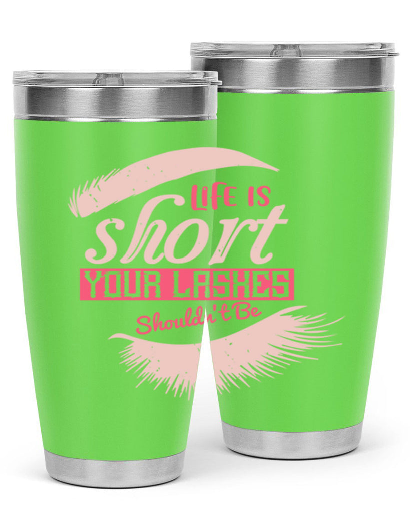 Life is short Your lashes shouldnt be Style 198#- make up- Tumbler