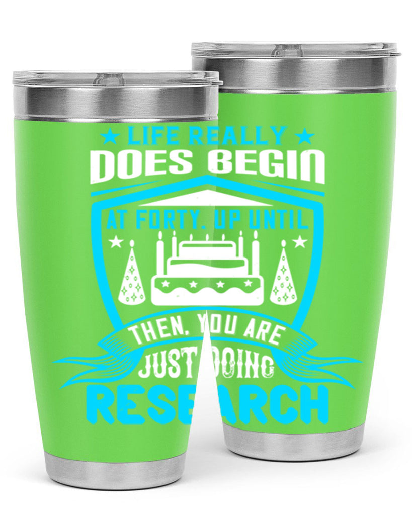 Life really does begin at forty Up until then you are just doing research Style 63#- birthday- tumbler
