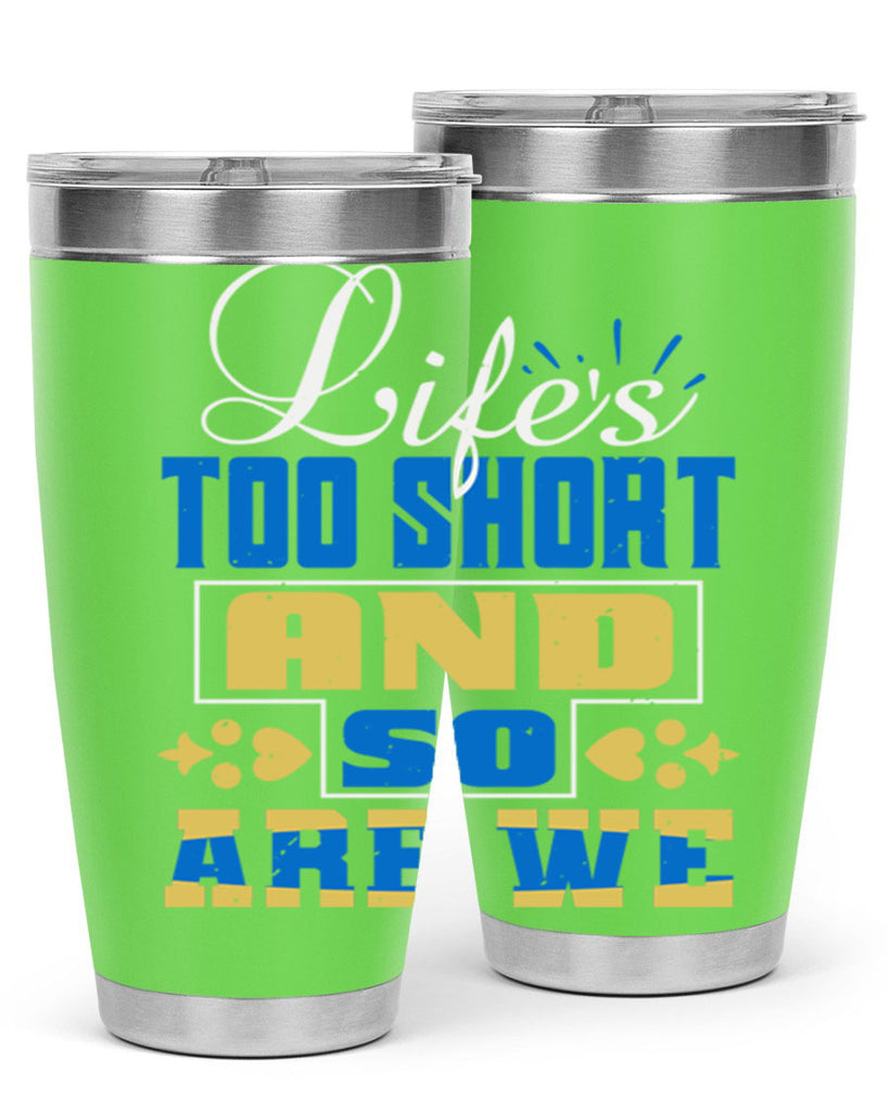 Life’s too short and so are we Style 88#- Best Friend- Tumbler