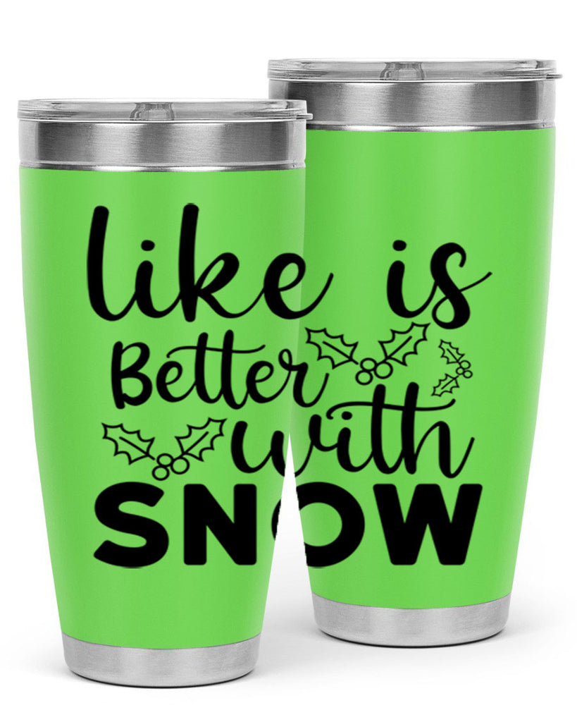 Like Is Better With Snow 303#- winter- Tumbler