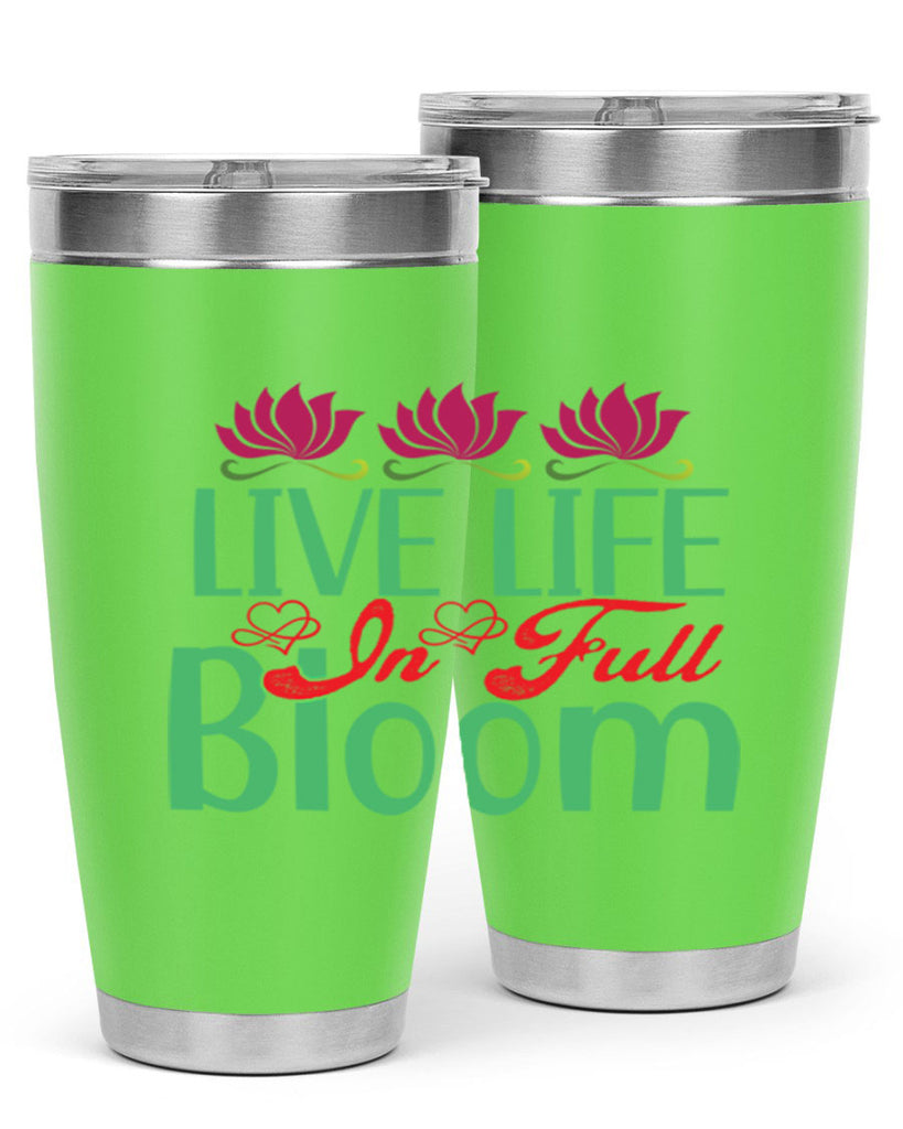 Live Life In Full Bloom 303#- spring- Tumbler