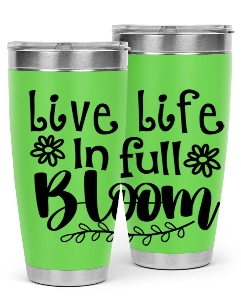 Live life in full bloom 306#- spring- Tumbler