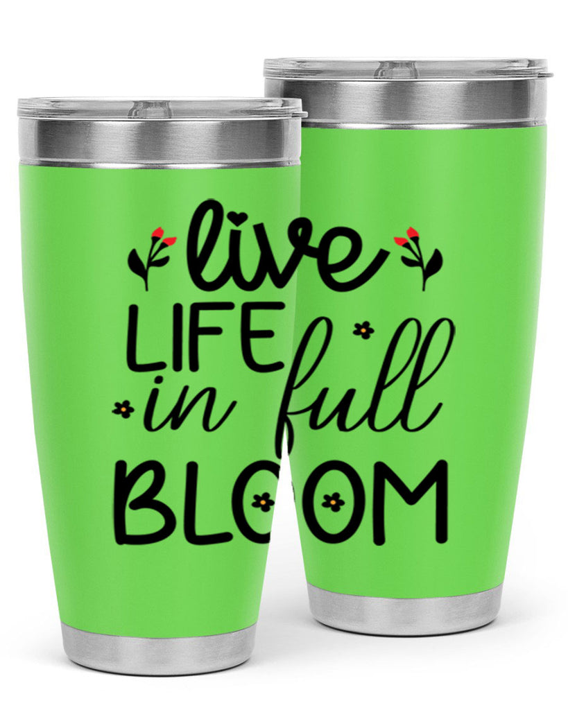 Live life in full bloom 307#- spring- Tumbler