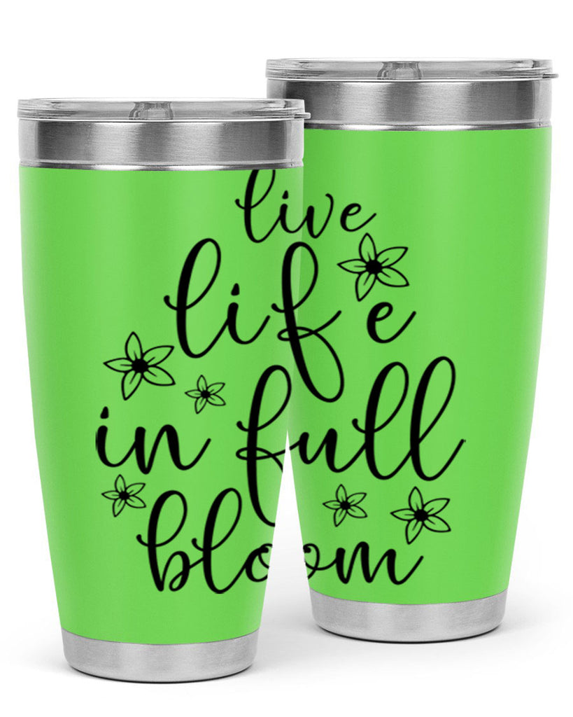 Live life in full bloom 308#- spring- Tumbler