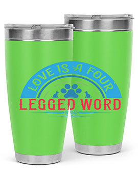Love Is a Four Legged Word Style 165#- dog- Tumbler