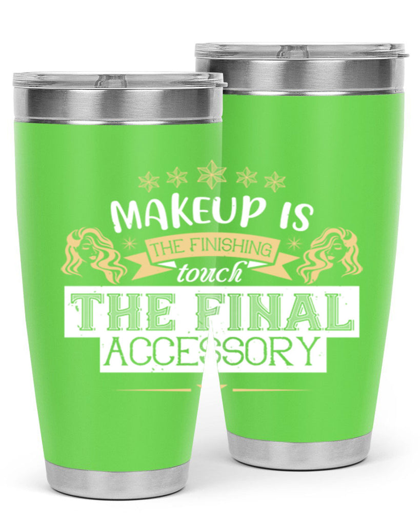 Makeup is the finishing touch the final accessory Style 191#- make up- Tumbler