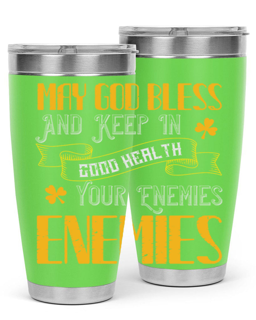 May God bless and keep in good health your enemies’ enemies Style 117#- St Patricks Day- Tumbler