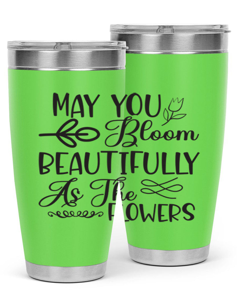 May you bloom beautifully as the flowers340#- spring- Tumbler