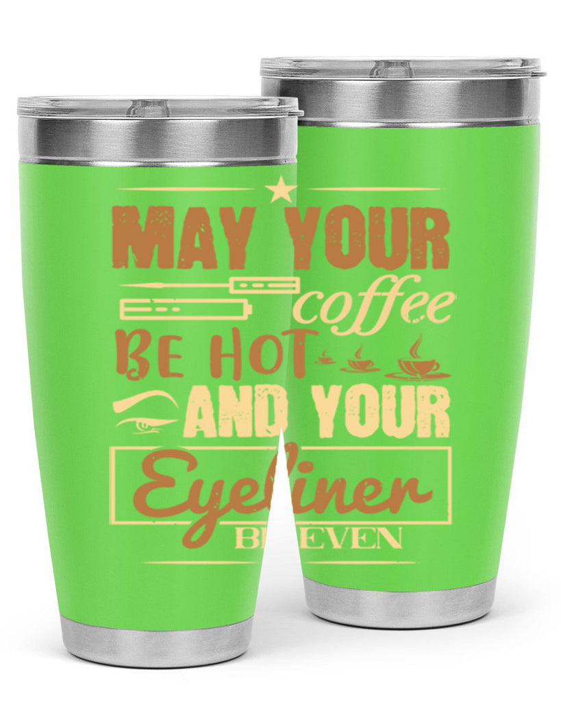 May your coffee be hot and your eyeliner be even Style 190#- make up- Tumbler