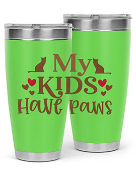 My Kids Have Paws Style 22#- cat- Tumbler