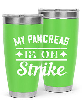 My Pancreas Is On Strike Style 21#- diabetes- Tumbler