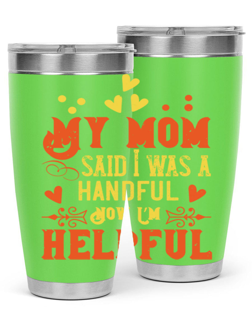 My mom said I was a handful Now I’m helpful Style 25#- baby- Tumbler