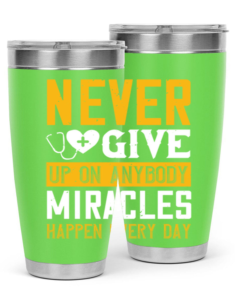 Never give up on anybody Miracles happen every day Style 293#- nurse- tumbler
