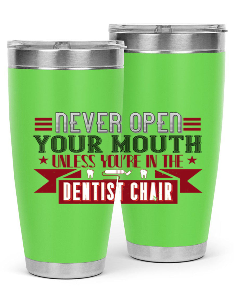 Never open your mouthunless Style 23#- dentist- tumbler