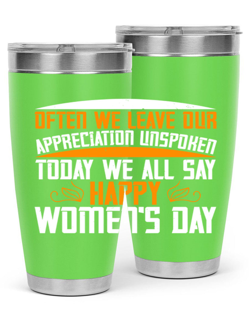 Often we leave our appreciation unspoken Today we all say Happy Womens Day Style 39#- womens day- Tumbler