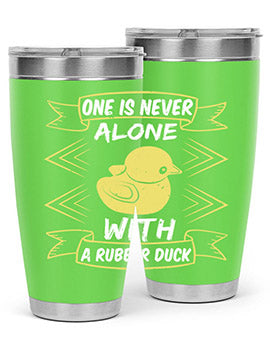 One is never alone with a rubber duck Style 23#- duck- Tumbler