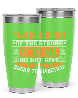 Pain is a right of the strong After all do not give sugar to diabetics Style 14#- diabetes- Tumbler