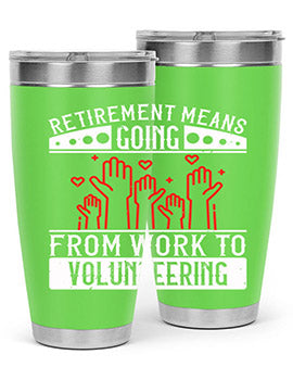 Retirement Means Going From Work To Volunteering Style 31#- volunteer- Tumbler