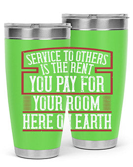 Service to others is the rent you pay for your room here on Earth Style 30#- volunteer- Tumbler