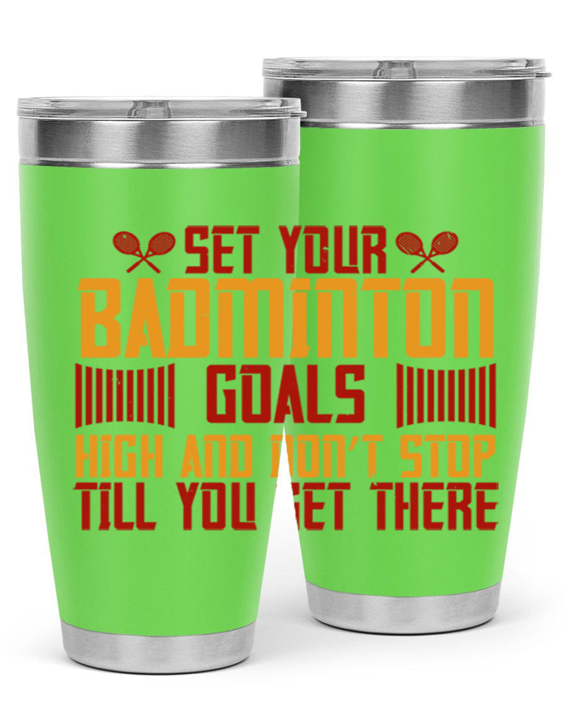 Set your badminton goals high and don’t stop till you get there 1873#- badminton- Tumbler