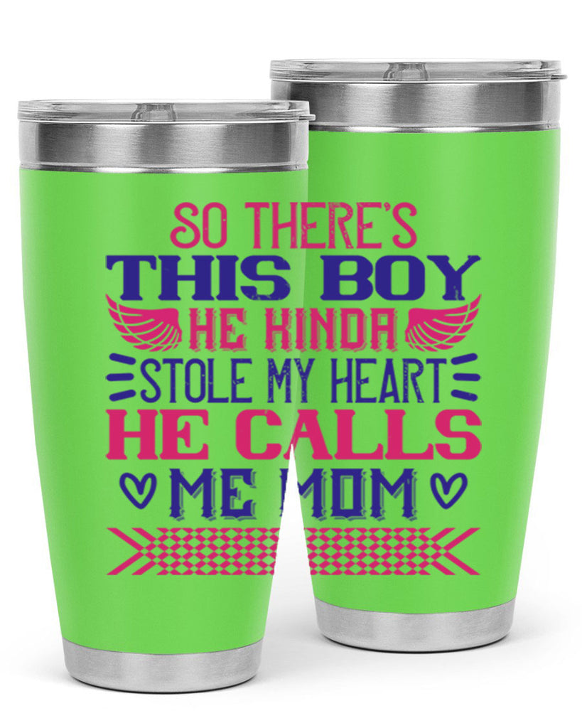 So there’s this boy He kinda stole my heart He calls me Mom Style 9#- baby- tumbler
