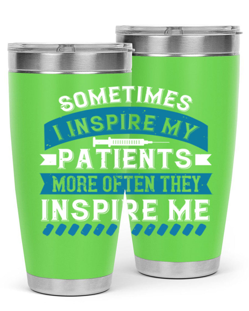 Sometimes I inspire my patients more often they inspire me Style 268#- nurse- tumbler