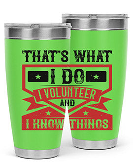 Thats What I Do I Volunteer And I know Things Style 27#- volunteer- Tumbler