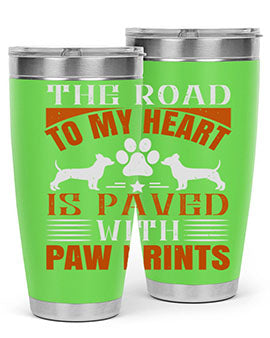 The Road to my Heart is paved with paw prints Style 145#- dog- Tumbler
