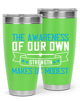 The awareness of our own strength makes us modest Style 27#- self awareness- Tumbler