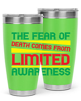 The fear of death comes from limited awareness Style 25#- self awareness- Tumbler