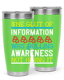 The glut of information was dulling awareness not aiding it Style 21#- self awareness- Tumbler