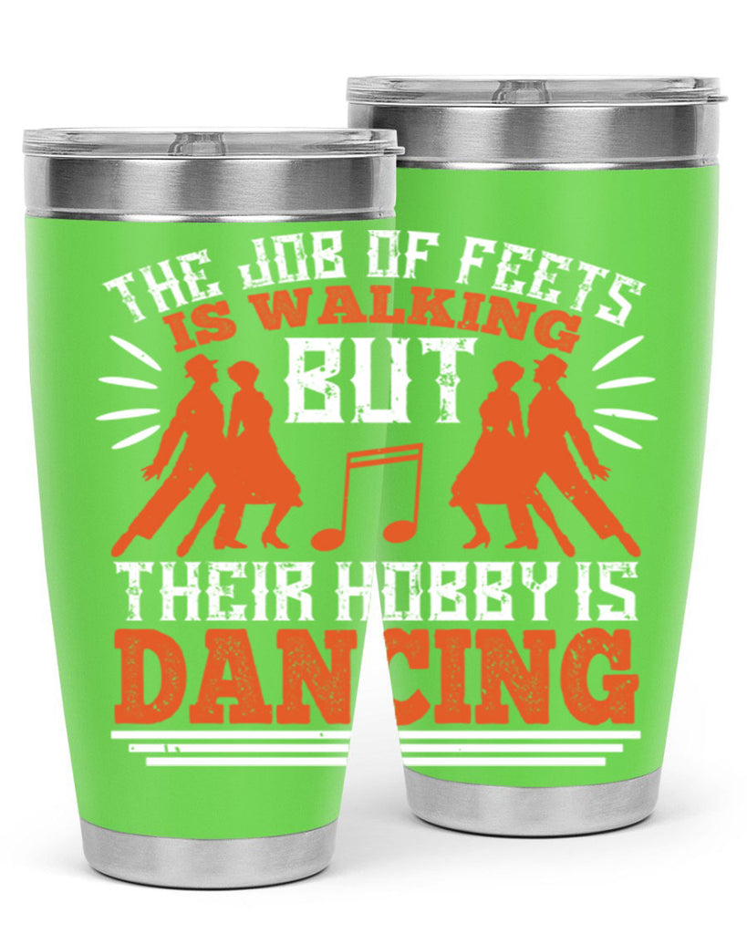 The job of feets is walking but their hobby is dancing 37#- dance- Tumbler