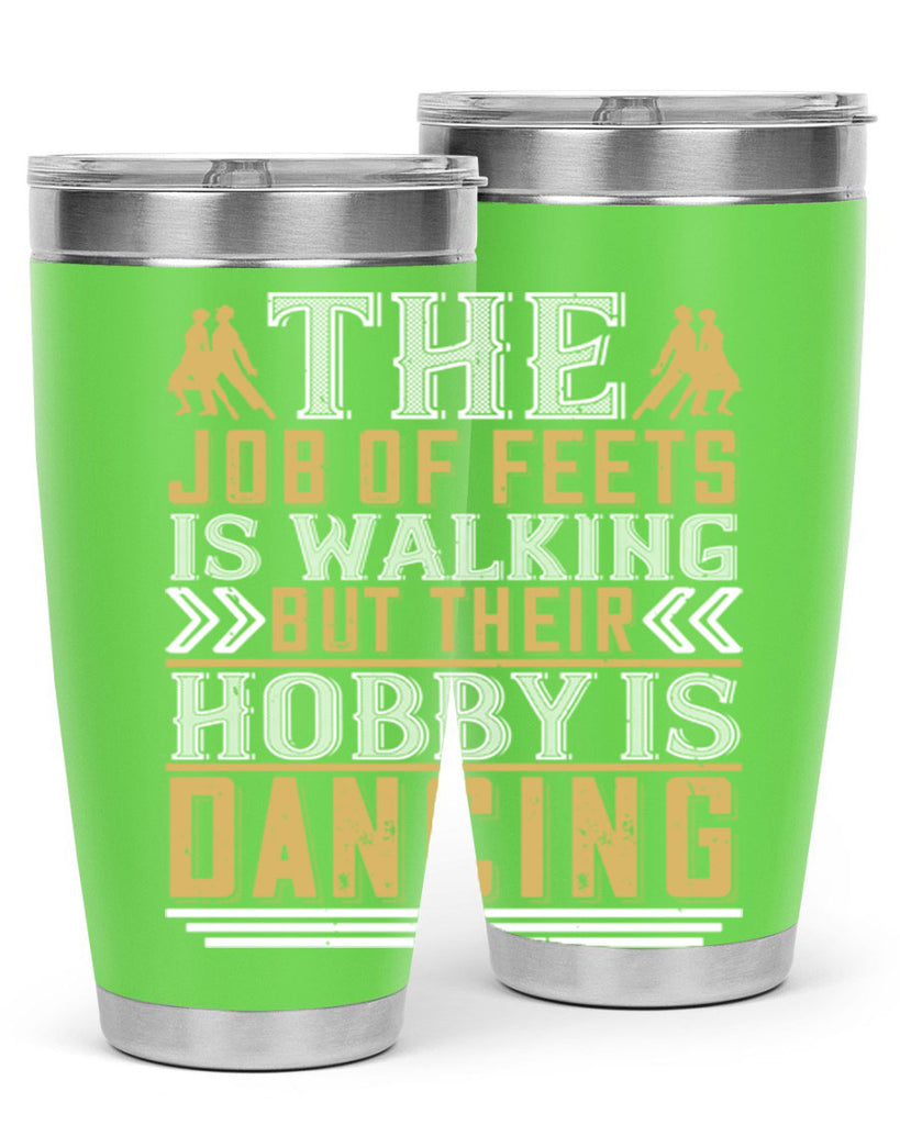 The job of feets is walking but their hobby is dancing38#- dance- Tumbler
