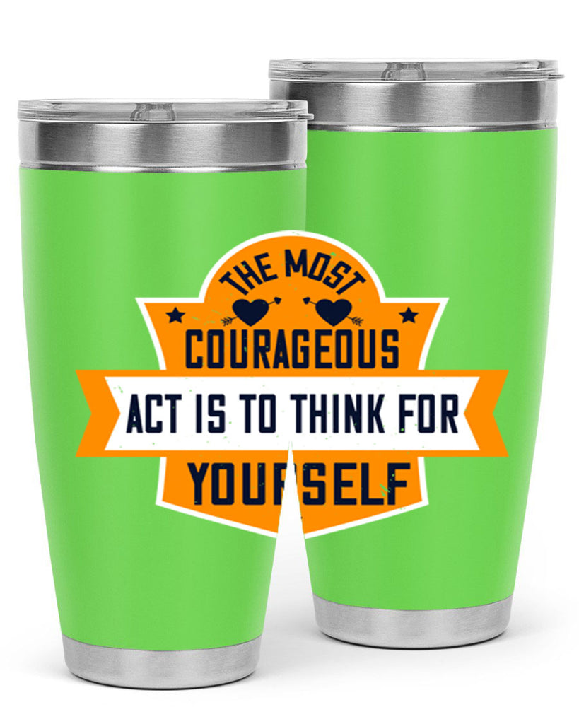 The most courageous act is to think for yourself Style 29#- womens day- Tumbler