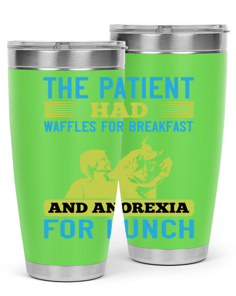 The patient had waffles for breakfast and anorexia for lunch Style 18#- medical- tumbler