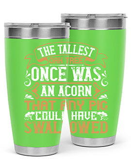 The tallest oak tree once was an acorn that any pig could have swallowed Style 19#- pig- Tumbler