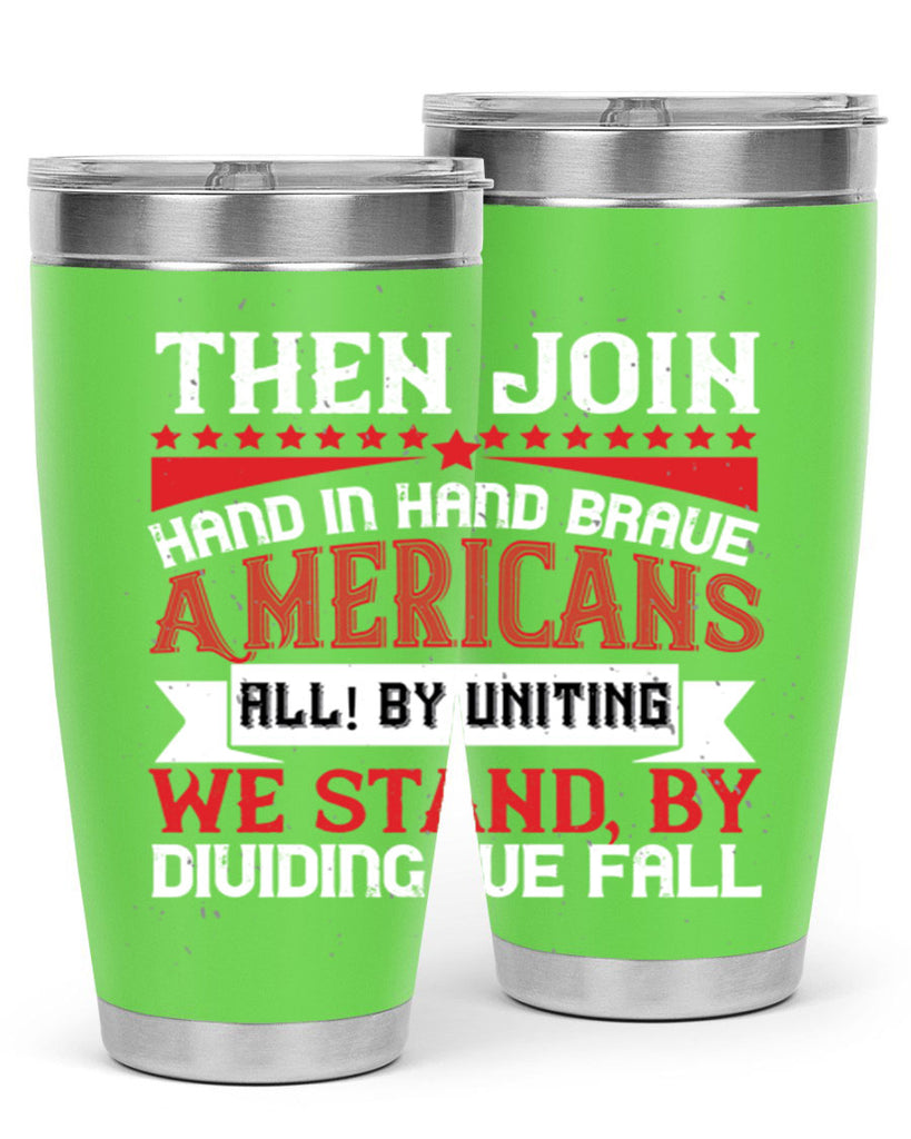 Then join hand in hand brave Americans all By uniting we stand by dividing we fall Style 193#- Fourt Of July- Tumbler