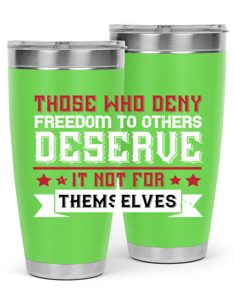 Those who deny freedom to others deserve it not for themselves Style 194#- Fourt Of July- Tumbler