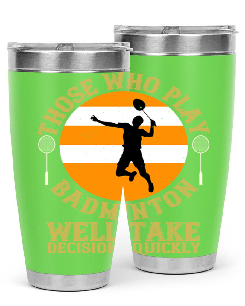 Those who play badminton well take decisions quickly 1802#- badminton- Tumbler
