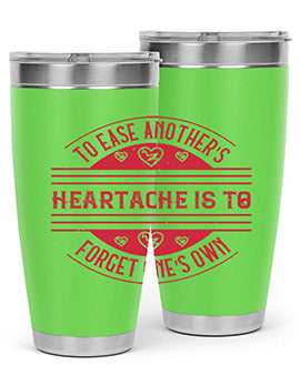 To ease anothers heartache is to forget ones own Style 20#- volunteer- Tumbler