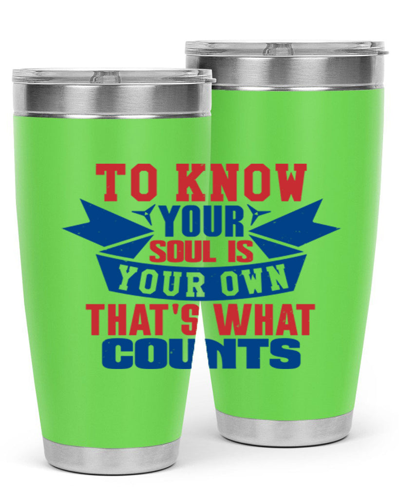 To know your soul is your own Style 49#- Fourt Of July- Tumbler