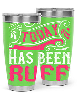 Today Has Been Ruff Style 14#- dog- Tumbler