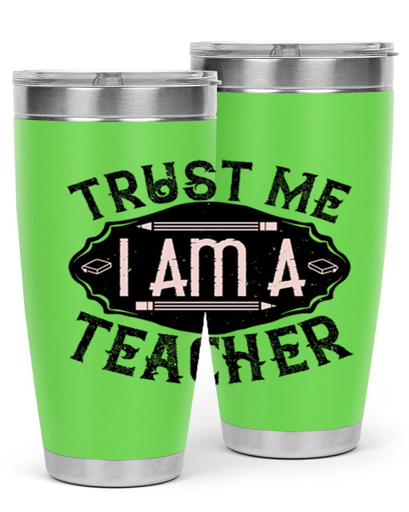 Trust Me I am a Teacher Style 2#- teacher- tumbler