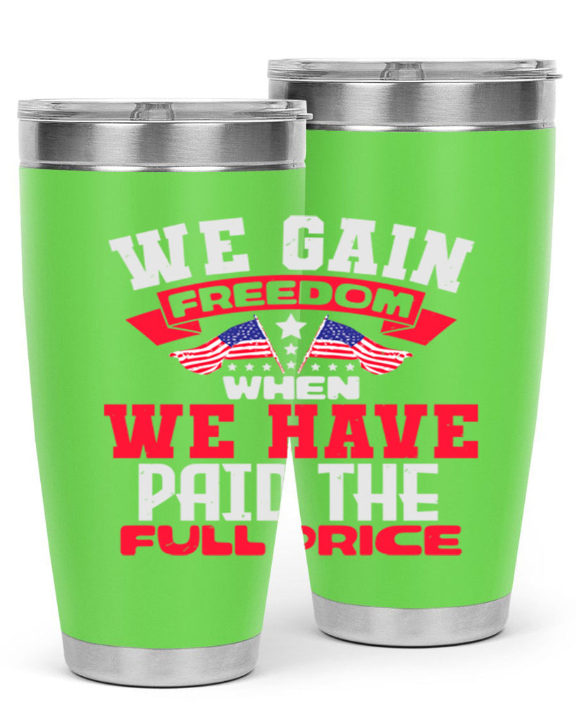 We gain freedom when we have Style 53#- Fourt Of July- Tumbler