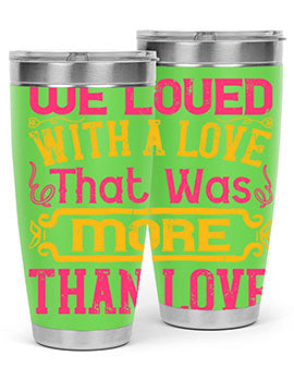 We loved with a love that was more than love Style 12#- dog- Tumbler