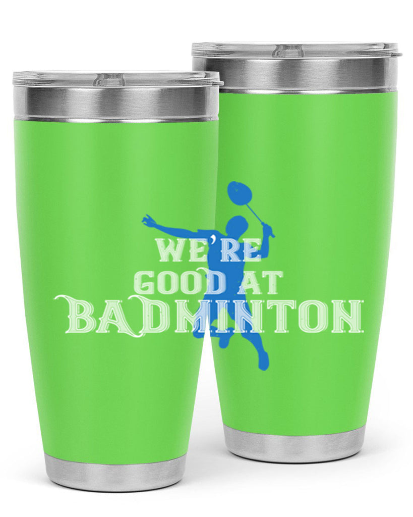 We’re GOOD at BADminton 1763#- badminton- Tumbler