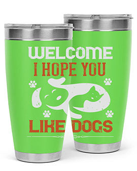 Welcome I Hope You Like Dogs Style 143#- dog- Tumbler